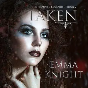 «Taken (Book #2 of the Vampire Legends)» by Emma Knight