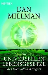 Die universellen Lebensgesetze des friedvollen Kriegers: Machtvolle Wahrheiten zur Meisterung des Lebensweges