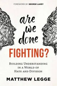 Are We Done Fighting?: Building Understanding in a World of Hate and Division