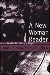 A New Woman Reader: Fiction, Drama and Articles of the 1890s