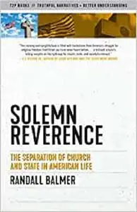 Solemn Reverence: The Separation of Church and State in American Life (Truth to Power)