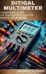 DITIGAL MULTIMETER: A simplified guide on the perfect usage of digital Multimeter