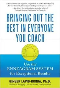 Bringing Out the Best in Everyone You Coach: Use the Enneagram System for Exceptional Results