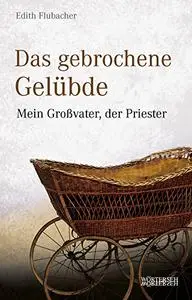 Das gebrochene Gelübde Mein Großvater, der Priester