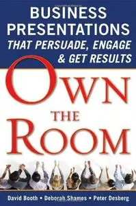 Own the Room: Business Presentations that Persuade, Engage, and Get Results