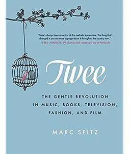 Twee: The Gentle Revolution in Music, Books, Television, Fashion, and Film