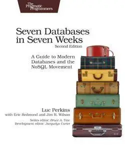 Seven Databases in Seven Weeks: A Guide to Modern Databases and the NoSQL Movement, 2nd Edition