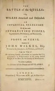 The Battle of the quills; or, Wilkes attacked and defended. An impartial selection of the most interesting pieces, argum