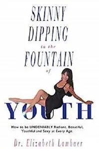 Skinny Dipping in the Fountain of Youth [Kindle Edition]