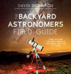 The Backyard Astronomer's Field Guide: How to Find the Best Objects the Night Sky has to Offer