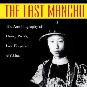 The Last Manchu: The Autobiography of Henry Pu Yi, Last Emperor of China (Audiobook)
