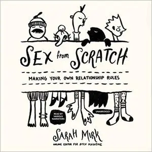 Sex from Scratch: Making Your Own Relationship Rules [Audiobook]