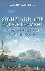 Sicily and the Enlightenment: The World of Domenico Caracciolo, Thinker and Reformer