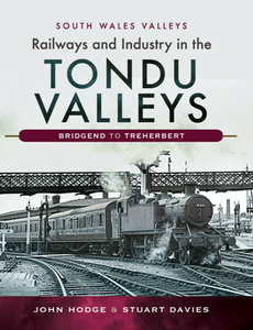 Railways and Industry in the Tondu Valleys : Bridgend to Treherbert