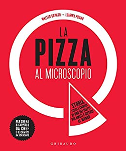 La pizza al microscopio. Storia, fisica e chimica di uno dei piatti più amati e diffusi al mondo (Repost)