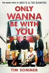 Only Wanna Be with You : The Inside Story of Hootie & the Blowfish