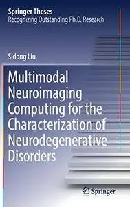 Multimodal Neuroimaging Computing for the Characterization of Neurodegenerative Disorders