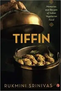 Tiffin: Memories and Recipes of Indian Vegetarian Food [Repost]