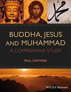 Buddha, Jesus and Muhammad : a comparative study