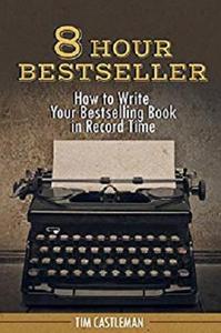 8 Hour Bestseller: How to Write Your Bestselling Book in Record Time
