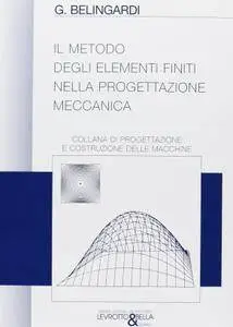 Giovanni Belingardi, "Il metodo degli elementi finiti nella progettazione meccanica"