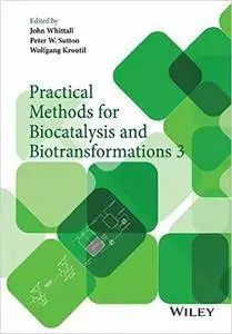 Practical Methods for Biocatalysis and Biotransformations: Volume 3 (repost)