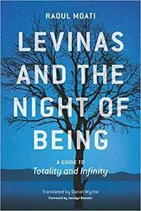 Levinas and the Night of Being: A Guide to Totality and Infinity