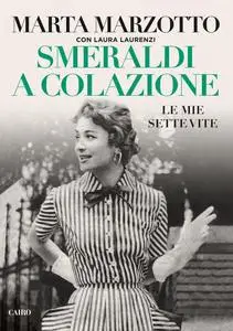 Marta Marzotto - Smeraldi a colazione. Le mie sette vite (Repost)