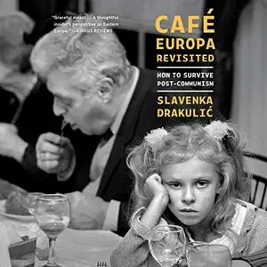 Café Europa Revisited: How to Survive Post-Communism [Audiobook]