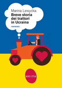 Marina Lewycka - Breve storia dei trattori in Ucraina