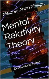 Mental Relativity Theory: Development Notes