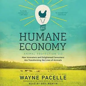 The Humane Economy: How Innovators and Enlightened Consumers Are Transforming the Lives of Animals [Audiobook]