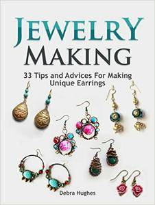 Jewelry Making: 33 Tips and Advices For Making Unique Earrings (jewelry making, jewelry making books, jewelry making kits)