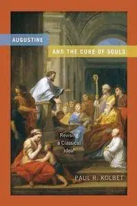 Augustine and the Cure of Souls: Revising a Classical Ideal (ND Christianity & Judaism Anitqui)