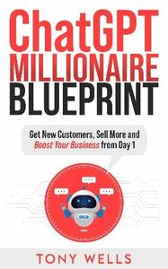Tony Wells - ChatGPT Millionaire Blueprint