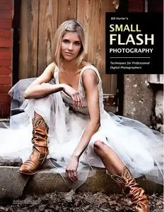 Bill Hurter's Small Flash Photography: Techniques for Professional Digital Photographers (repost)