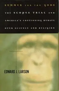 Summer For The Gods: The Scopes Trial And America's Continuing Debate Over Science And Religion [Repost]