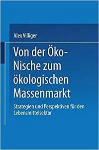 Von der Öko-Nische zum ökologischen Massenmarkt: Strategien und Perspektiven für den Lebensmittelsektor