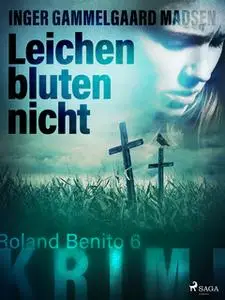 «Roland Benito - Band 6: Leichen bluten nicht» by Inger Gammelgaard Madsen