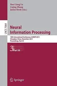 Neural Information Processing: 18th International Conference, ICONIP 2011, Shanghai, China, November 13-17, 2011, Proceedings,