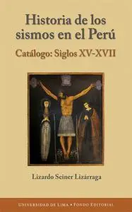 «Historia de los sismos en el Perú» by Lizardo Seiner Lizárraga