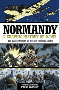 Normandy - A Graphic History of D-Day, the Allied Invasion of Hitler's Fortress Europe (2014)