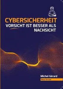 Cybersicherheit, Vorsicht ist besser als Nachsicht (German Edition)