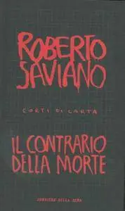 Roberto Saviano - Il contrario della morte