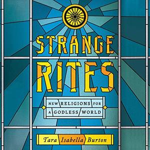 Strange Rites: New Religions for a Godless World [Audiobook]