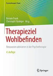 Therapieziel Wohlbefinden: Ressourcen aktivieren in der Psychotherapie