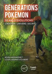 Alvin Haddadène, Loup Lassinat-Foubert, "Générations Pokémon: Vingt ans d’évolution. Création - univers - décryptage"