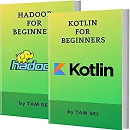 KOTLIN AND HADOOP FOR BEGINNERS: 2 BOOKS IN 1 - Learn Coding Fast!