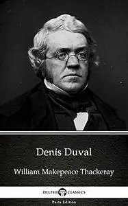 «Denis Duval by William Makepeace Thackeray (Illustrated)» by William Makepeace Thackeray