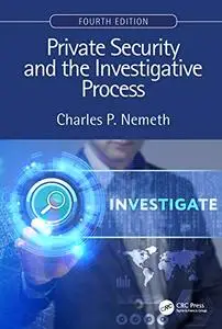 Private Security and the Investigative Process, Fourth Edition